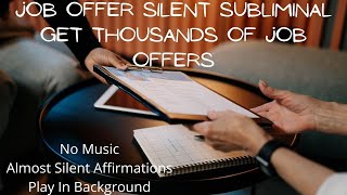 Job Offer Silent Subliminal  Attract Thousands Of Job Offers  No Music Silent Affirmations [upl. by Kat503]