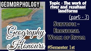 GEOMORPHOLOGYTOPIC EROSIONAL WORK OF RIVERRIVER EROSIONGEOGRAPHY HONOURS SEMESTER 1ST [upl. by Azral]