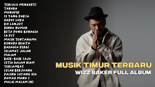 WIZZ BAKER  TERLALU MENGERTI FULL ALBUM TERBARU wizzbaker musiktimur [upl. by Nalek]