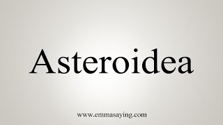 How To Say Asteroidea [upl. by Rebeka]