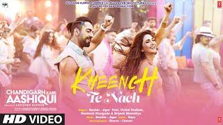 Kheench Te Nach Song Chandigarh Kare Aashiqui  Ayushmann Vaani  SachinJigar Vishal D Shalmali [upl. by Novello136]