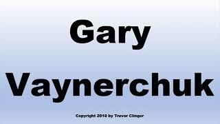 How To Pronounce Gary Vaynerchuk Motivational Speaker [upl. by Lobiv]