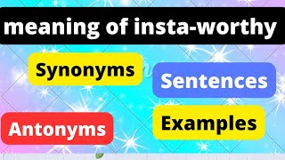 meaning of instaworthyexample of instaworthysynonyms of instaworthyantonymous of instaworthy [upl. by Husein]