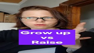 Grow up vs Raise [upl. by Ynneh]