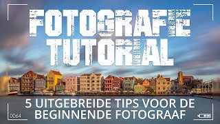 5 Uitgebreide fotografie tips voor beginnende fotografen [upl. by Leacock]