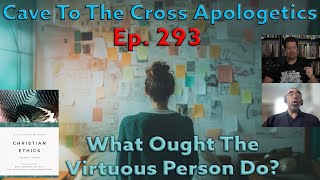 What Ought The Virtuous Person Do  Ep293  Christian Ethics  4 Views  Virtue Ethics  Part 2 [upl. by Nhguavoj]