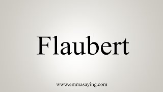 How To Say Flaubert [upl. by Everard23]