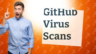 Does GitHub scan for virus [upl. by Alexio]