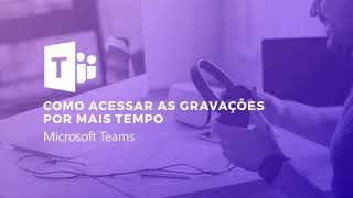 Como acessar as gravações do seu Microsoft Teams por mais tempo [upl. by Corydon]