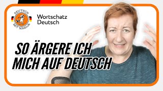 So ÄRGERE ich mich auf Deutsch  Wortschatz B1 B2 C1  Deutsch mit Marija [upl. by Marijn]