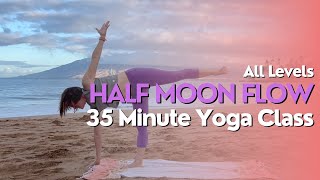 35 Minute Yoga Class  Half Moon Flow [upl. by Annaeel730]