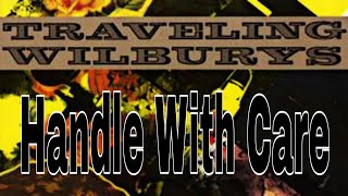 TRAVELING WILBURYS  Handle With Care Lyric Video [upl. by Suchta]