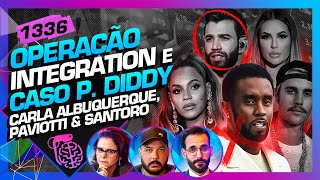 OPERAÇÃO INTEGRATION E P DIDDY CARLA PAVIOTTI E SANTORO  Inteligência Ltda Podcast 1336 [upl. by Mellie]