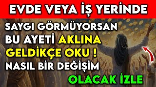 EVDE VEYA İŞ YERİNDE SAYGI GÖRMÜYORSAN BU AYETİ AKLINA GELDİKÇE OKU  NASIL BİR DEĞİŞİM OLACAK İZLE [upl. by Sharos]