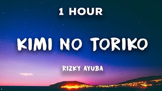 1 Hour Kimi No Toriko  Rizky Ayuba  1 Hour Loop  Ki minno tori ko ni natte shimae ba kitto [upl. by Lechar]