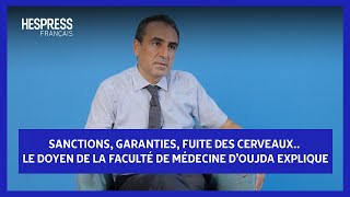 Sanctions garanties fuite des cerveaux le Doyen de la faculté de médecine dOujda explique [upl. by Ehav355]