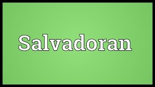 Salvadoran Meaning [upl. by Wohlen]