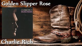 Charlie Rich  Golden Slipper Rose [upl. by Lleihsad]