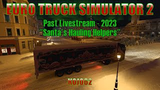 Euro Truck Simulator 2  Santas Hauling Helpers  Past Livestream 2023 [upl. by Michele382]