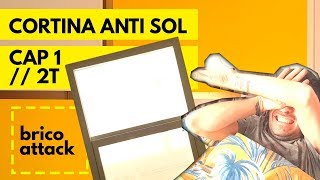 CAP 1 2T  COMO HACER UNA CORTINA ANTI SOL  BRICOATTACK [upl. by Emelin]