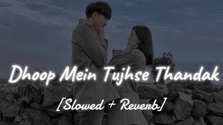 Dhoop mein tujhse thandak Slowed  ReverbLofi 🎧  Arijit Singh Shreya Ghoshal Lofi boy [upl. by Jamey]