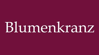 How to Pronounce Blumenkranz Flower Wreath Correctly in German [upl. by Eicaj]