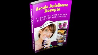 Aronia Rezepte Buch 50 Aronia Rezepte Verarbeitung von Aroniabeeren hier kostenlos erhältlich [upl. by Weksler]