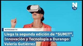 Llega la segunda edición de “SUMIT” Innovación y Tecnología a Durango Valeria Gutiérrez [upl. by Ab]