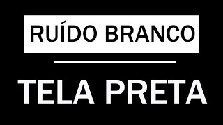 RUÍDO BRANCO SONO PROFUNDO 10 HORAS COM TELA PRETA [upl. by Trahurn]