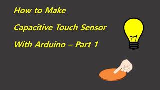 How to make a Capacitive Touch Sensor with Arduino  Part 1 [upl. by Ahsina]