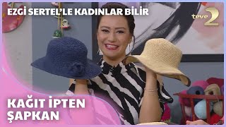 Ezgi Sertelle Kadınlar Bilir Kağıt İpten Şapka Yapımı [upl. by Alphonsa683]