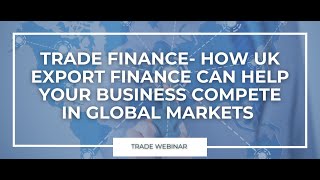 Trade Finance  How UK Export Finance can help your business compete in global markets [upl. by Criswell]