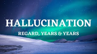 Hallucination  Regard Years amp Years Lyrics Video [upl. by Remliw]