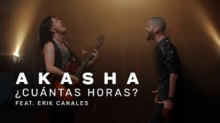 Akasha  ¿Cuántas Horas ft Erik Canales Video Oficial [upl. by Atinuhs137]