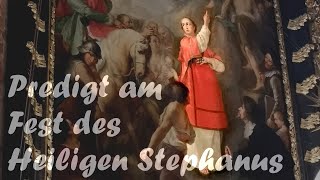 Predigt zum Fest des Heiligen Stephanus [upl. by Lunna]