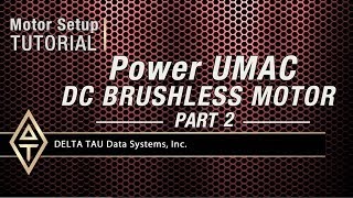 Motor Setup Tutorial POWER UMAC DC BRUSHLESS MOTOR PART 2 [upl. by Rodrique]