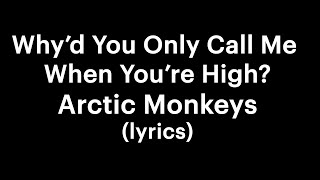 Arctic Monkeys  Why’d You Only Call Me When You’re High lyrics [upl. by Nester]