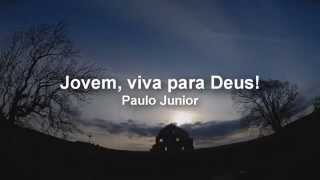 Jovem viva para Deus  Paulo Junior [upl. by Yrakaz]