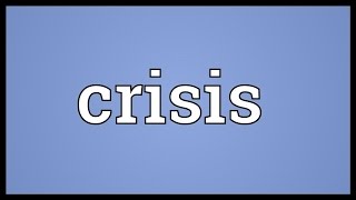 Crisis Meaning [upl. by Stickney]