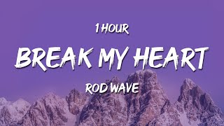 1 HOUR Rod Wave  Break My Heart Lyrics [upl. by Buerger]