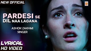 quotPardesi Se Dil Na Laganaquot with LYRICS  Ashok Zakhmi  Painful Song with SHAYARIS  Musicraft [upl. by Vigen]