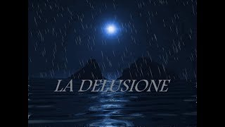 LA DELUSIONE [upl. by Nnil]