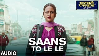 Saans Toh Le Le Full Audio  Khandaani Shafakhana  Sonakshi Sinha  Badshah  Varun Sharma  Rico [upl. by Oleg515]