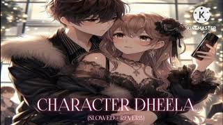 Character Dheela  Slowed  Reverb [upl. by Aleahs]