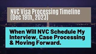 NVC Visa Processing Timeline Dec 19 2023  When Will NVC schedule My interview amp Moving Forward [upl. by Madigan]