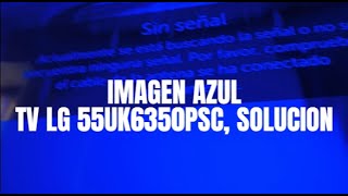 IMAGEN AZUL EN TV LG 55UK6350PSC SOLUCION [upl. by Neened]