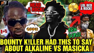 Bounty Killer Contradicts Himself While Speaking On Masicka Vs Alkaline Is Masicka Bed A Rock Hit [upl. by Ogram]