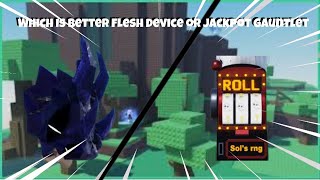 WHICH GAUNTLET IS BETTER JackPot or Flesh device  Sols rng [upl. by Acalia999]