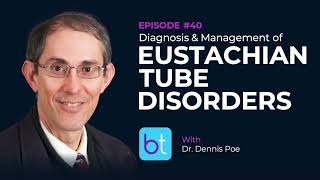 Diagnosis amp Management of Eustachian Tube Disorders w Dr Dennis Poe  BackTable ENT Podcast Ep 40 [upl. by Llieno]