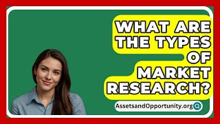 What Are The Types Of Market Research  AssetsandOpportunityorg [upl. by Utley]